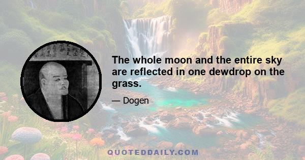 The whole moon and the entire sky are reflected in one dewdrop on the grass.