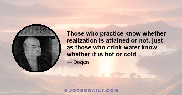 Those who practice know whether realization is attained or not, just as those who drink water know whether it is hot or cold