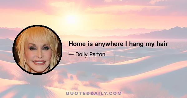 Home is anywhere I hang my hair