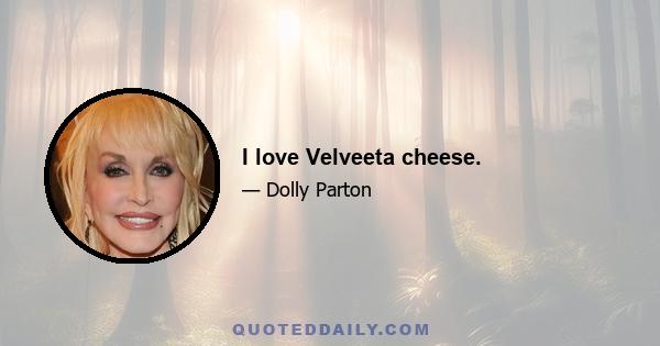 I love Velveeta cheese.