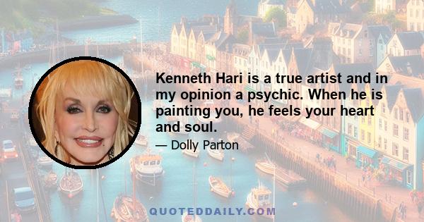 Kenneth Hari is a true artist and in my opinion a psychic. When he is painting you, he feels your heart and soul.