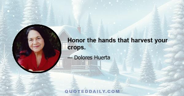 Honor the hands that harvest your crops.