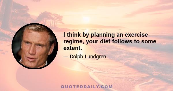 I think by planning an exercise regime, your diet follows to some extent.