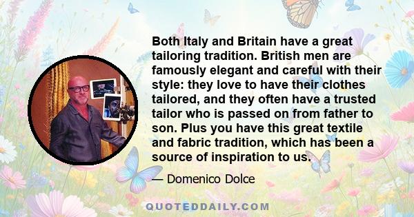 Both Italy and Britain have a great tailoring tradition. British men are famously elegant and careful with their style: they love to have their clothes tailored, and they often have a trusted tailor who is passed on