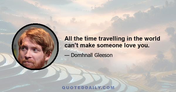 All the time travelling in the world can’t make someone love you.