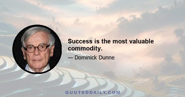 Success is the most valuable commodity.