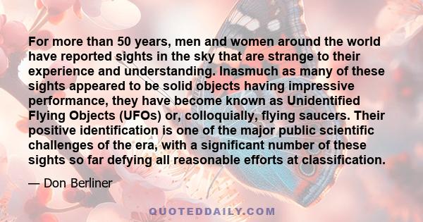 For more than 50 years, men and women around the world have reported sights in the sky that are strange to their experience and understanding. Inasmuch as many of these sights appeared to be solid objects having