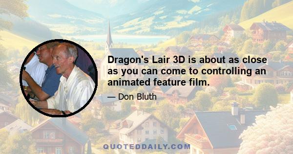 Dragon's Lair 3D is about as close as you can come to controlling an animated feature film.