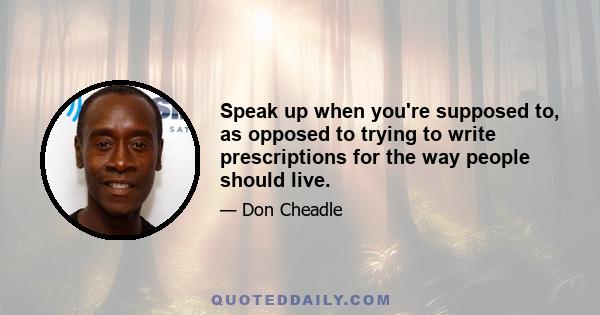 Speak up when you're supposed to, as opposed to trying to write prescriptions for the way people should live.