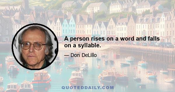 A person rises on a word and falls on a syllable.