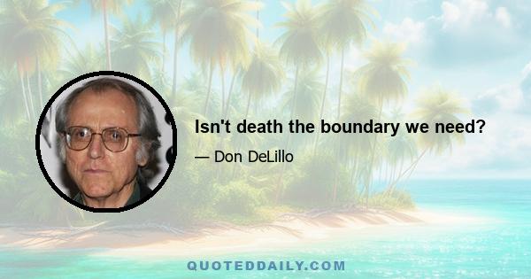 Isn't death the boundary we need?