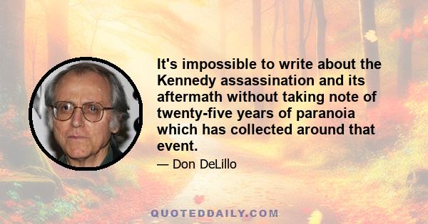 It's impossible to write about the Kennedy assassination and its aftermath without taking note of twenty-five years of paranoia which has collected around that event.