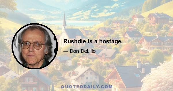 Rushdie is a hostage.