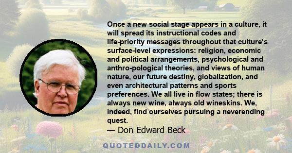 Once a new social stage appears in a culture, it will spread its instructional codes and life-priority messages throughout that culture's surface-level expressions: religion, economic and political arrangements,