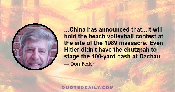 ...China has announced that...it will hold the beach volleyball contest at the site of the 1989 massacre. Even Hitler didn't have the chutzpah to stage the 100-yard dash at Dachau.