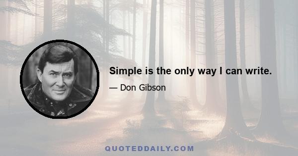 Simple is the only way I can write.