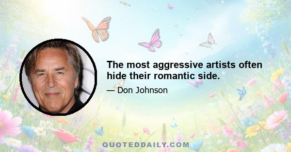 The most aggressive artists often hide their romantic side.