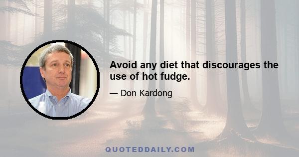 Avoid any diet that discourages the use of hot fudge.