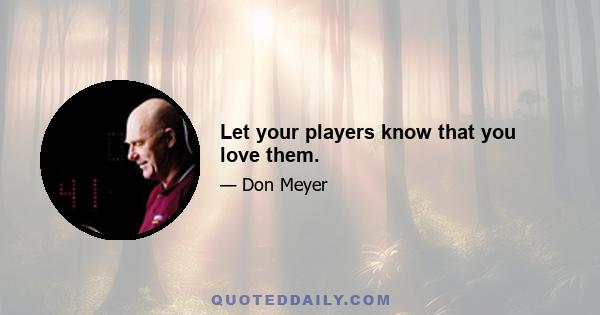 Let your players know that you love them.