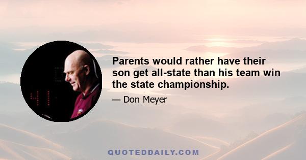 Parents would rather have their son get all-state than his team win the state championship.