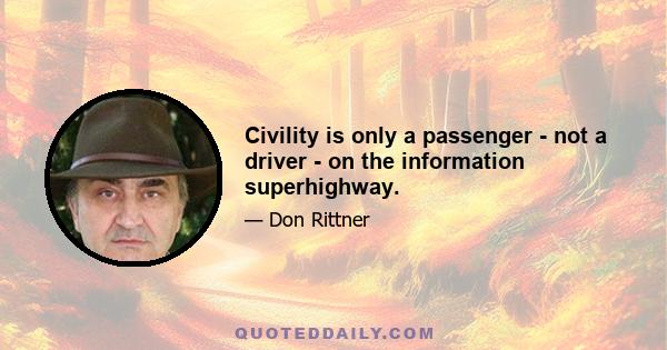 Civility is only a passenger - not a driver - on the information superhighway.