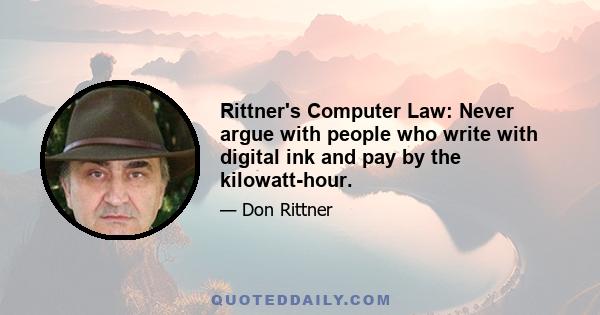 Rittner's Computer Law: Never argue with people who write with digital ink and pay by the kilowatt-hour.