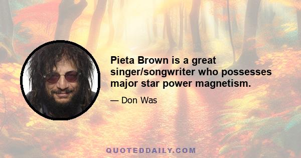 Pieta Brown is a great singer/songwriter who possesses major star power magnetism.