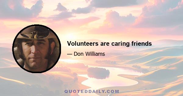 Volunteers are caring friends