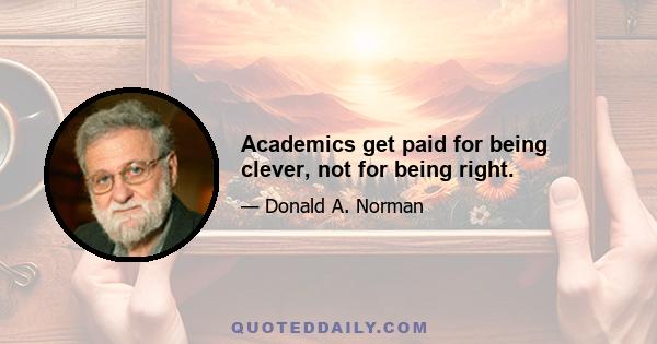 Academics get paid for being clever, not for being right.