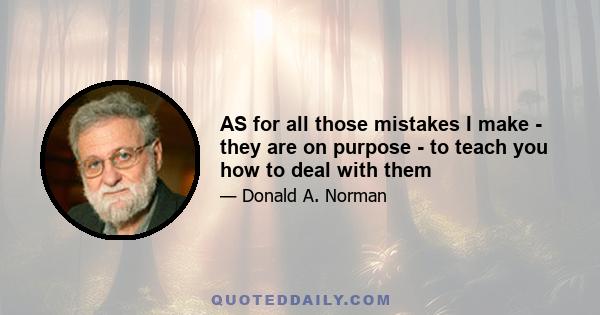 AS for all those mistakes I make - they are on purpose - to teach you how to deal with them