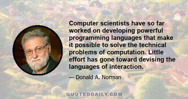 Computer scientists have so far worked on developing powerful programming languages that make it possible to solve the technical problems of computation. Little effort has gone toward devising the languages of