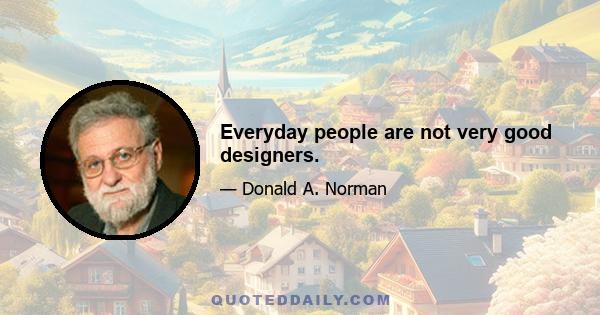 Everyday people are not very good designers.