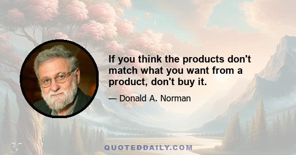 If you think the products don't match what you want from a product, don't buy it.