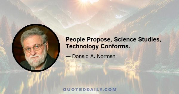 People Propose, Science Studies, Technology Conforms.