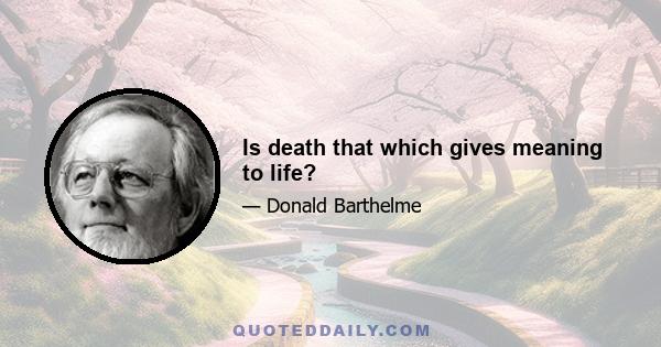 Is death that which gives meaning to life?