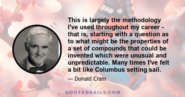 This is largely the methodology I've used throughout my career - that is, starting with a question as to what might be the properties of a set of compounds that could be invented which were unusual and unpredictable.