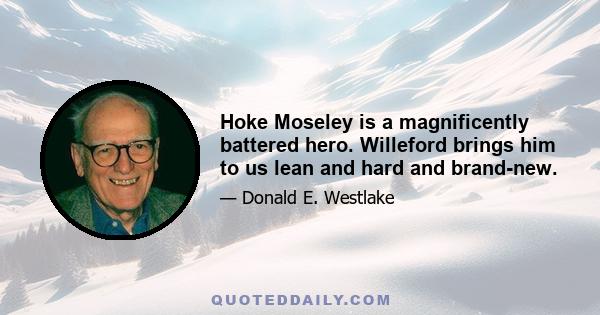 Hoke Moseley is a magnificently battered hero. Willeford brings him to us lean and hard and brand-new.