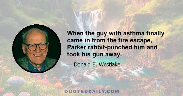 When the guy with asthma finally came in from the fire escape, Parker rabbit-punched him and took his gun away.