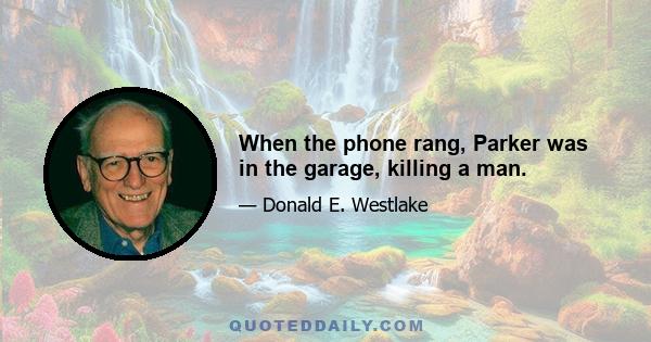 When the phone rang, Parker was in the garage, killing a man.