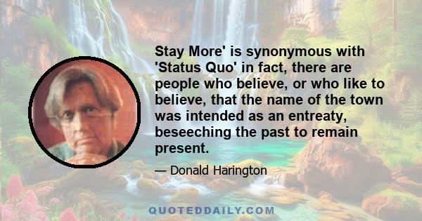 Stay More' is synonymous with 'Status Quo' in fact, there are people who believe, or who like to believe, that the name of the town was intended as an entreaty, beseeching the past to remain present.