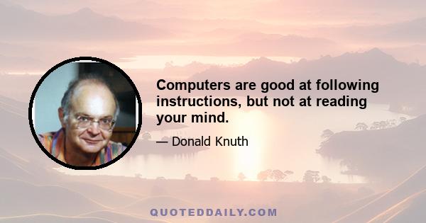 Computers are good at following instructions, but not at reading your mind.