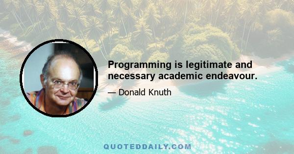 Programming is legitimate and necessary academic endeavour.