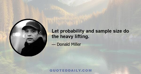 Let probability and sample size do the heavy lifting.