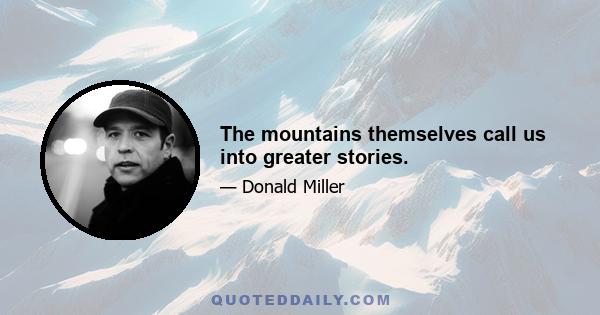 The mountains themselves call us into greater stories.