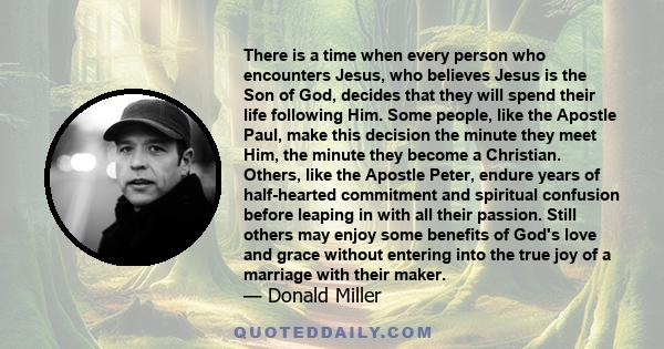 There is a time when every person who encounters Jesus, who believes Jesus is the Son of God, decides that they will spend their life following Him. Some people, like the Apostle Paul, make this decision the minute they 