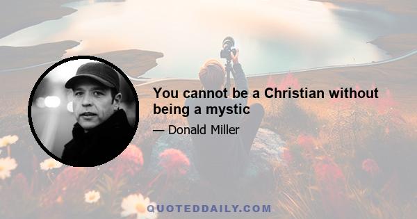 You cannot be a Christian without being a mystic