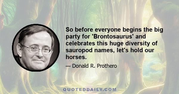 So before everyone begins the big party for 'Brontosaurus' and celebrates this huge diversity of sauropod names, let's hold our horses.