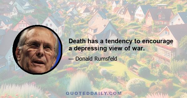 Death has a tendency to encourage a depressing view of war.