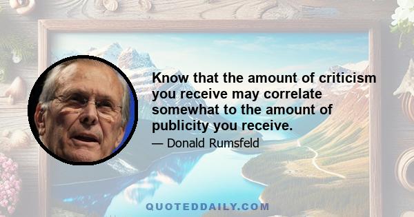 Know that the amount of criticism you receive may correlate somewhat to the amount of publicity you receive.