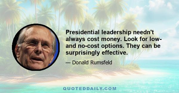 Presidential leadership needn't always cost money. Look for low- and no-cost options. They can be surprisingly effective.